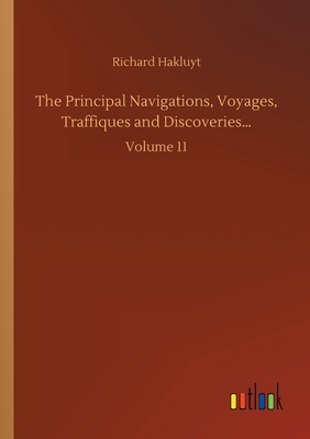 The Principal Navigations, Voyages, Traffiques and Discoveries...:Volume 11