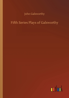 Fifth Series Plays of Galsworthy