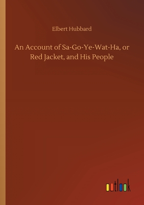 An Account of Sa-Go-Ye-Wat-Ha, or Red Jacket, and His People