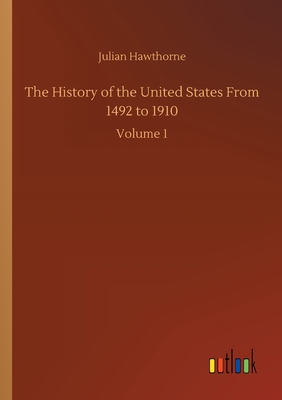 The History of the United States From 1492 to 1910:Volume 1