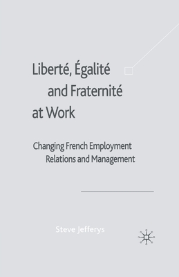Liberté, Egalité and Fraternité at Work : Changing French Employment Relations and Management