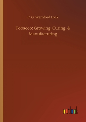 غلاف كتاب Tobacco: Growing, Curing, & Manufacturing