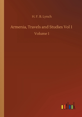 غلاف كتاب Armenia, Travels and Studies Vol 1 :Volume 1