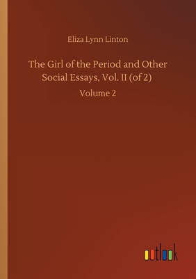 The Girl of the Period and Other Social Essays, Vol. II (of 2) :Volume 2