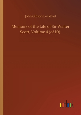 Memoirs of the Life of Sir Walter Scott, Volume 4 (of 10)