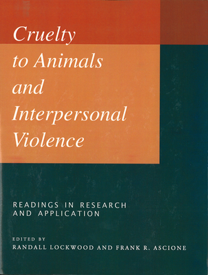 Cruelty to Animals and Interpersonal Violence: Readings in Research and Application