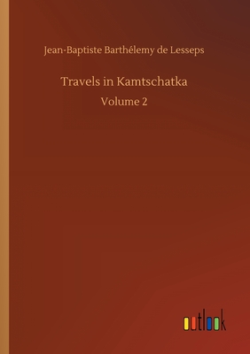 Travels in Kamtschatka:Volume 2