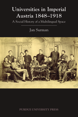Universities in Imperial Austria 1848-1918: A Social History of a Multilingual Space