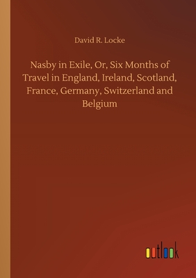غلاف كتاب Nasby in Exile, Or, Six Months of Travel in England, Ireland, Scotland, France, Germany, Switzerland and Belgium