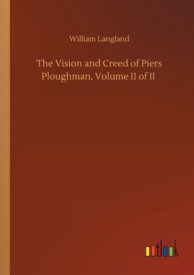 The Vision and Creed of Piers Ploughman, Volume II of II