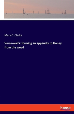 Verse-waifs: forming an appendix to Honey from the weed