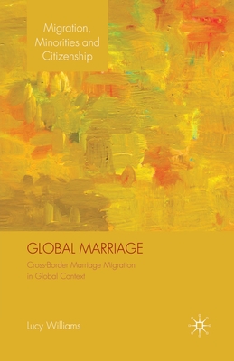 Global Marriage : Cross-Border Marriage Migration in Global Context