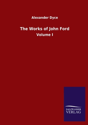 The Works of John Ford:Volume I