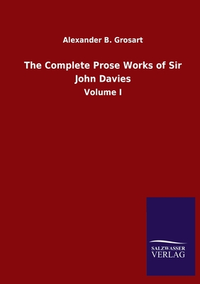 The Complete Prose Works of Sir John Davies:Volume I