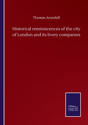 Historical reminiscences of the city of London and its livery companies