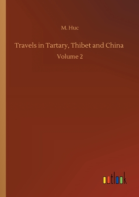 غلاف كتاب Travels in Tartary, Thibet and China :Volume 2