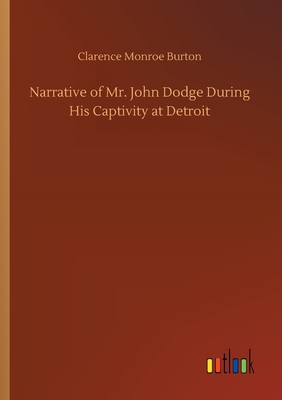 غلاف كتاب Narrative of Mr. John Dodge During His Captivity at Detroit