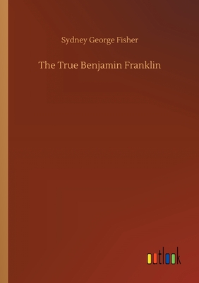 غلاف كتاب The True Benjamin Franklin