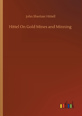 غلاف كتاب Hittel On Gold Mines and Minning
