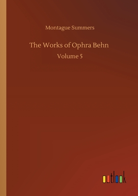 The Works of Ophra Behn :Volume 5