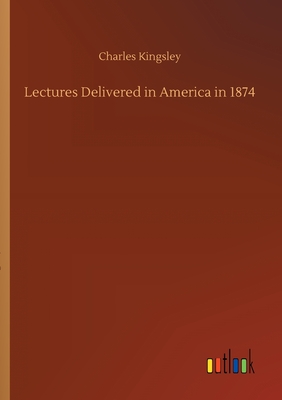 Lectures Delivered in America in 1874