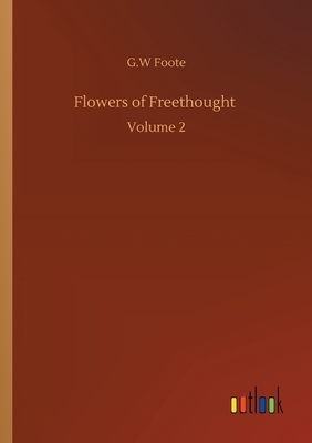 Flowers of Freethought :Volume 2