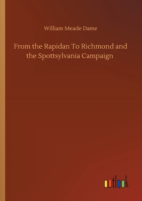 From the Rapidan To Richmond and the Spottsylvania Campaign