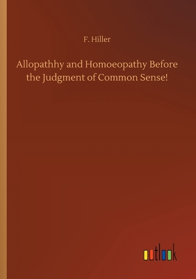 غلاف كتاب Allopathhy and Homoeopathy Before the Judgment of Common Sense!