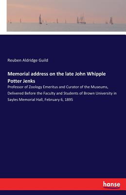 غلاف كتاب Memorial address on the late John Whipple Potter Jenks:Professor of Zoology Emeritus and Curator of the Museums, Delivered Before the Faculty and Stud