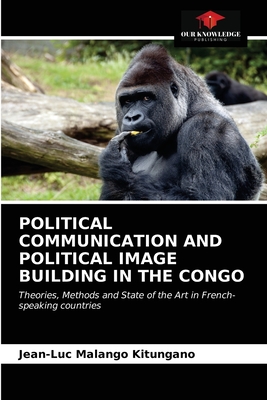 POLITICAL COMMUNICATION AND POLITICAL IMAGE BUILDING IN THE CONGO