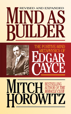 Mind As Builder : The Positive-Mind Metaphysics of Edgar Cayce