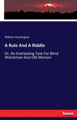 A Rule And A Riddle:Or, An Everlasting Task For Blind Watchmen And Old Women