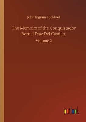 غلاف كتاب The Memoirs of the Conquistador Bernal Diaz Del Castillo :Volume 2
