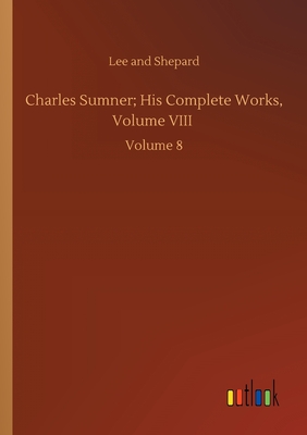 Charles Sumner; His Complete Works, Volume VIII :Volume 8