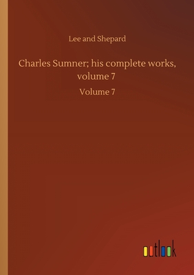 Charles Sumner; his complete works, volume 7 :Volume 7