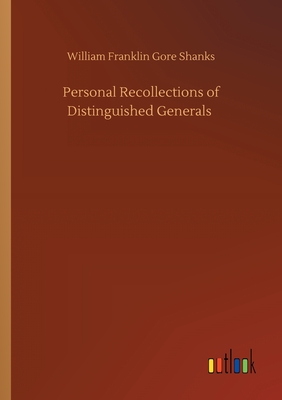 Personal Recollections of Distinguished Generals