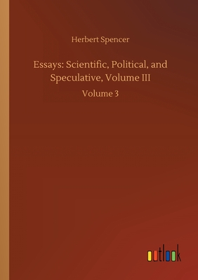 Essays: Scientific, Political, and Speculative, Volume III:Volume 3