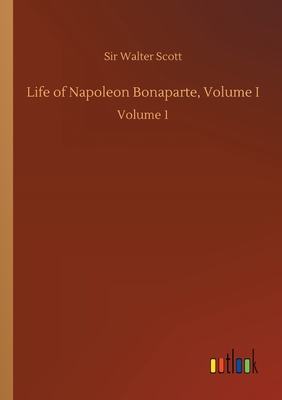 Life of Napoleon Bonaparte, Volume I:Volume 1