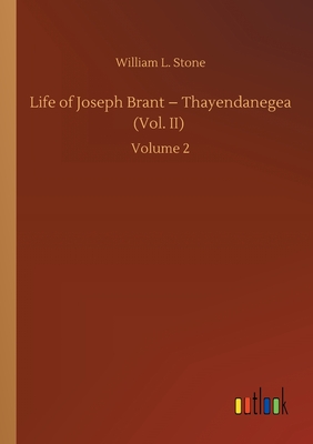 Life of Joseph Brant - Thayendanegea (Vol. II) :Volume 2