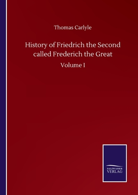 History of Friedrich the Second called Frederich the Great:Volume I