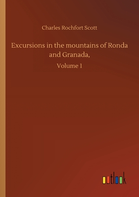 Excursions in the mountains of Ronda and Granada,:Volume 1