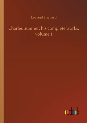 Charles Sumner; his complete works, volume 1