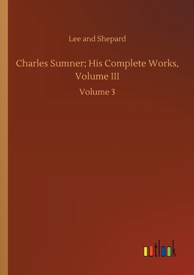 Charles Sumner; His Complete Works, Volume III:Volume 3