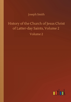 History of the Church of Jesus Christ of Latter-day Saints, Volume 2 :Volume 2