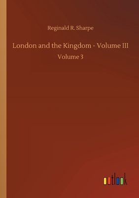 London and the Kingdom - Volume III:Volume 3