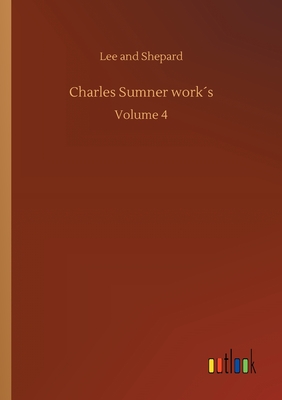 Charles Sumner work´s:Volume 4