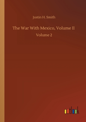 The War With Mexico, Volume II :Volume 2