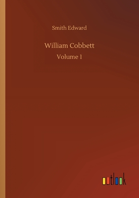 William Cobbett:Volume 1