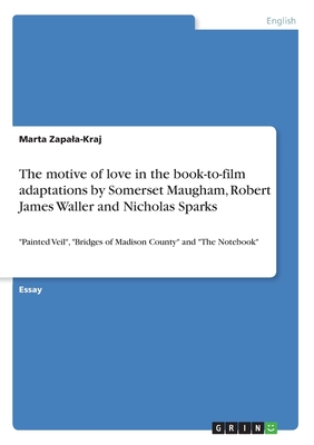The motive of love in the book-to-film adaptations by Somerset Maugham, Robert James Waller and Nicholas Sparks:"Painted Veil", "Bridges of Madison Co
