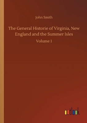 The General Historie of Virginia, New England and the Summer Isles:Volume 1